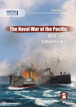 The Naval War of Pacific 1879-1884 Saltpeter War - Piotr Olender