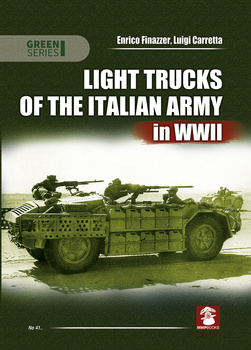 Light Trucks of the Italian Army in WWII - Enrico Finazzer, Luigi Carretta