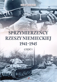 Sprzymierzeńcy Rzeszy Niemieckiej 1941-1945 część I - Hubert Kuberski