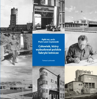 Człowiek, który wybudował polskie fabryki lotnicze - Tomasz Lachowski