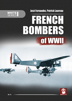 French Bombers of WWII - Jose Fernandez, Patrick Laureau