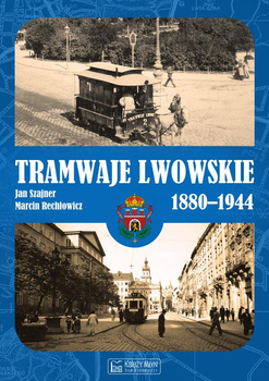 Tramwaje lwowskie 1880-1944 - Jan Szajner, Marcin Rechłowicz