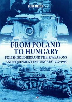 From Poland to Hungary. Polish soldiers and their weapons and equipment in Hungary 1939-1945