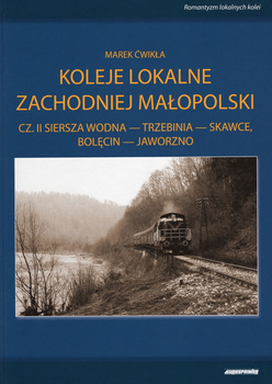 Koleje lokalne Zachodniej Małopolski cz. II Siersza Wodna - Trzebinia - Skawce, Bolęcin - Jaworzno