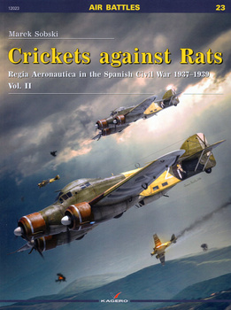 Crickets against Rats. Regia Aeronautica in the Spanish Civil War 1937-1939 vol. II - Kagero Air Battles No. 23