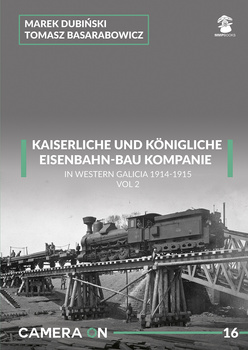 Camera ON No. 16 - Kaiserliche Eisenbahn-Bau Kompanie in Western Galicia 1914-1915 vol. 2