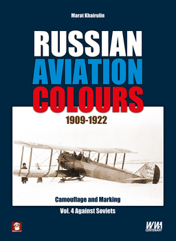 Russian Aviation Colours 1909-1922 vol. 4 Against Soviets - Marat Khairulin