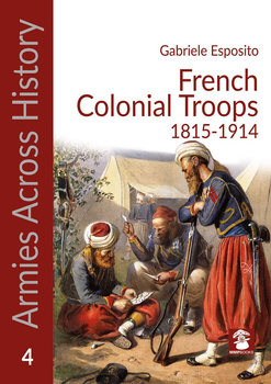 French Colonial Troops 1815-1914 - Gabriele Esposito