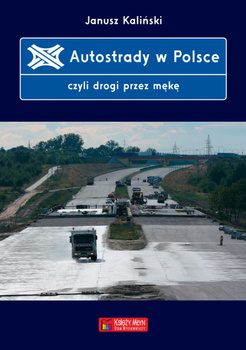 Autostrady w Polsce czyli drogi przez mękę - Janusz Kaliński