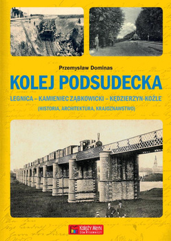 Kolej Podsudecka. Legnica - Kamieniec Ząbkowicki - Kędzierzyn Koźle - Przemysław Dominas