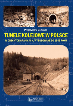 Tunele kolejowe w Polsce w obecnych granicach, wybudowane do 1945 roku - Przemysław Dominas