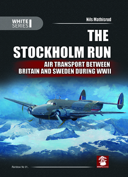 The Stockholm Run. Air Transport Between Britain and Sweden During WWII