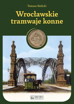 Wrocławskie tramwaje konne - Tomasz Sielicki