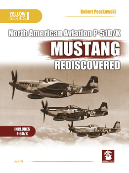 NAA P-51D/K Mustang Rediscovered - Robert Pęczkowski