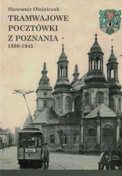 Tramwajowe pocztówki z Poznania 1898-1945 - Sławomir Olejniczak