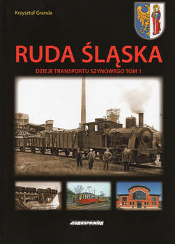 Ruda Śląska - Dzieje transportu szynowego t. 1 - Krzysztof Granda
