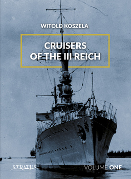 Cruisers of the Third Reich: Volume 1 - Witold Koszela