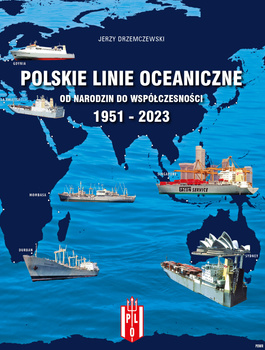 Polskie Linie Oceaniczne - Od narodzin do współczesności 1951-2023 - Jerzy Drzemczewski