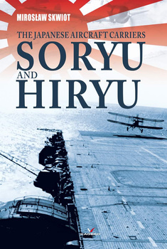 The Japanese Aircraft Carriers Soryu and Hiryu - Mirosław Skwiot
