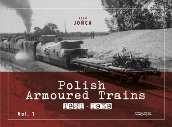 Polish Armoured Trains 1921-1939 vol. 1 - Adam Jońca