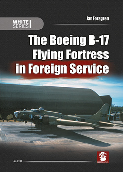 The Boeing B-17 Flying Fortress in Foreign Service - Jan Forsgren