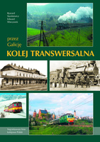 Kolej Transwersalna przez Galicję - Ryszard Stankiewicz, Edward Wieczorek
