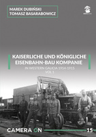 Camera ON No. 15 - Kaiserliche Eisenbahn-Bau Kompanie in Western Galicia 1914-1915 vol. 1