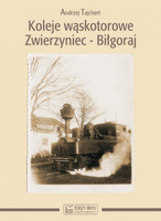 Koleje wąskotorowe Zwierzyniec-Biłgoraj - Andrzej Tajchert