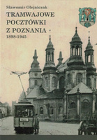 Tramwajowe pocztówki z Poznania 1898-1945 - Sławomir Olejniczak