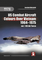US Combat Aircraft Colours Over Vietnam 1964-1975 vol. 1 US Air Force