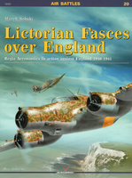 Lictorian Fasces over England Regia Aeronautica in action against England 1940-1941 - Kagero Air Battles No. 20